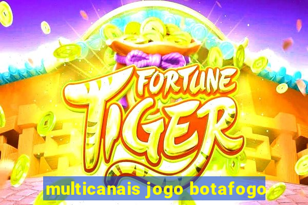 multicanais jogo botafogo